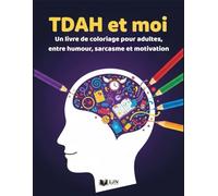 TDAH et moi: Un livre de coloriage pour adultes, entre humour, sarcasme et motivation