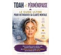 TDAH et Périménopause: Comprendre et Gérer le TDAH à la Périménopause : Outils Concrets et Plan d'Action pour Retrouver sa Clarté Mentale