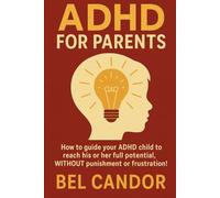 TDAH FOR PARENTS: How to guide your ADHD child to reach his or her full potential, WITHOUT punishment or frustration! (ADHD Us)
