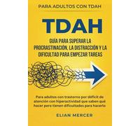 TDAH guía para superar la procrastinación, la distracción y la dificultad para empezar tareas: Para adultos con trastorno por déficit de atención con ... hacer pero tienen dificultades para hacerlo