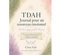 TDAH : Journal pour un renouveau émotionnel: Un doux voyage guidé de 90 jours pour apaiser la surcharge, retrouver confiance en soi et avancer avec douceur