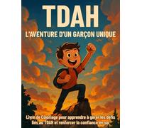 TDAH L'aventure d'un Garçon Unique: Plus de 45 Affirmations Positives à colorier pour apprendre à gérer les défis liés au TDAH et renforcer la confiance en soi