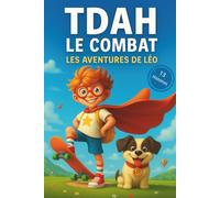 TDAH - Le combat : Histoires pour aider les enfants à mieux vivre avec le trouble de l’attention: Un livre illustré plein d’humour et de tendresse ... de soi, et apaiser les émotions (dès 6 ans)
