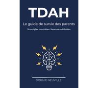 TDAH : Le guide de survie des parents: Comprendre, accompagner et ne plus culpabiliser (6-12 ans)