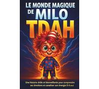 TDAH.Le monde magique de Milo: Livre sur le TDAH pour enfants : des histoires magiques pour comprendre ses émotions, canaliser son énergie et ... dès 5 ans (les aventures de Léo et Louise)