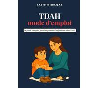 TDAH : Mode d'emploi: Le Guide de référence pour les parents d'enfants TDAH (Collection Parentalité & TDAH)