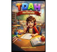 TDAH na Escola: Quando o sistema falha o teu filho: Direitos legais, estratégias práticas e a decisão de sair - guia completo para pais de crianças ... à Alta Performance | Número do volume: 2)