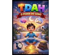 TDAH: O Poder do Sono: Quando o cérebro não descansa nada funciona - rotinas, suplementos e estratégias para crianças e adultos com TDAH dormirem ... à Alta Performance | Número do volume: 2)