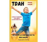 TDAH, retrouve la confiance en toi, mon garçon: 12 Défis et Excercis pour libérer le super-héros en toi.