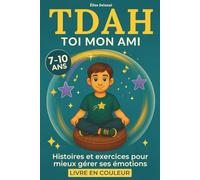 TDAH toi mon ami: Histoires et exercices pour mieux gérer ses émotions