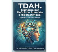 TDAH: Trastorno por Déficit de Atención e Hiperactividad: Diagnóstico y manejo integral