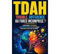 TDAH : trouble, différence ou force incomprise ? Comprendre l’attention, la neurodivergence et les chemins pour mieux vivre avec soi-même.: Comprendre ... vivre avec l’attention, l’hyperactivité...