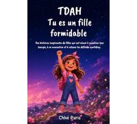 TDAH tu es une fille formidable: Des histoires inspirantes de filles qui ont réussi à canaliser leur énergie, à se concentrer et à relever les défis du quotidien