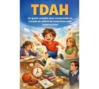 TDAH: Un guide complet pour comprendre le trouble du déficit de l'attention avec hyperactivité