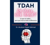 TDAH ¿Y ahora QUÉ HAGO?: Lo que no sabes… pero que marca toda la diferencia