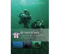 TDI Manuale Intro to Tech - Italiano: Manuale per il corso TDI Intro to tech: teoria, Strumenti e tecniche (Manuali TDI - Technical Diving International)