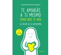 Te Amarás a ti mismo como Dios te Ama. La Fuente De la autoestima (Mundo y Cristianismo)