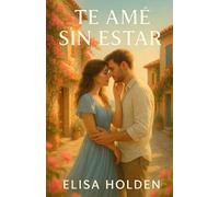 TE AMÉ SIN ESTAR: Romance contemporáneo tierno y adictivo en español, sobre reencuentros, heridas que sanan y el amor que nunca se fue. Te hará reír, ... todo, volver a amar (Amor en Costa Azucena)