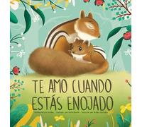 Te Amo Cuando Estás Enojado (I Love You When You're Angry) (Spanish Edition)