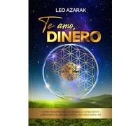 Te amo, dinero: Cómo manifestar abundancia consciente liberando bloqueos en tu historia familiar