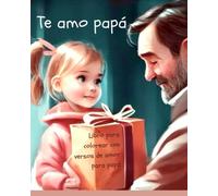 TE AMO PAPÁ: Libro para colorear con versos de amor para papá (AMO A MI FAMILIA)