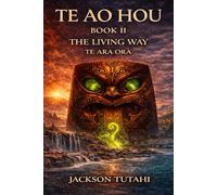 Te Ao Hou: TE ARA ORA - The Living Way (TE AO HOU - A Trilogy)