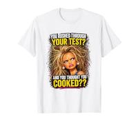 Te apresuraste a Pasar tu Prueba y pensaste Que cocinaste el Examen Camiseta