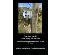 Te Araroa von A-Z Ausrüstung bis Zeroday: ein kleines Handbuch für eine Wanderung auf dem Te Araroa