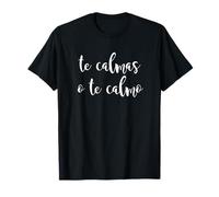 Te Calmas O Te Calmo Divertido Camiseta