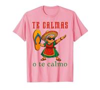 Te Calmas o Te Calmo Divertido Mexicano Mamá Madres Camiseta, Hombre, Rosado, M