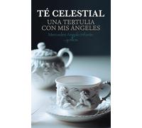 TÉ CELESTIAL: Una tertulia con mis ángeles