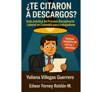 ¿TE CITARON A DESCARGOS?: Guía práctica de Proceso Disciplinario Laboral en Colombia para trabajadores
