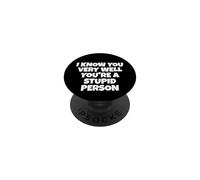 Te conozco Muy Bien, Eres una Persona estúpida PopSockets PopGrip Adhesivo