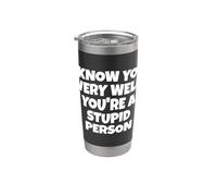 Te conozco muy bien, eres una persona estúpida Vaso térmico de acero inoxidable de doble pared