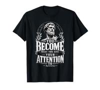 Te conviertes en lo Que le prestas atención Epicteto estoico Camiseta