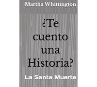 ¿Te cuento una Historia?: La Santa Muerte (La Santa Muerte: Saga)