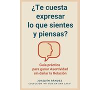 ¿Te cuesta expresar lo que sientes y piensas?: Guía práctica para ganar Asertividad sin dañar la Relación ("Mi vida en una lata")