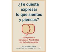 ¿Te cuesta expresar lo que sientes y piensas? Guía práctica para ganar asertividad sin dañar la relación (Mi Vida en una Lata)