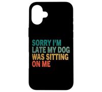 Te de Perro Vintage Retro con Texto en inglés Sorry I'm Late My Dog Was Sitting On Me Carcasa para iPhone 16 Plus