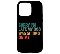Te de Perro Vintage Retro con Texto en inglés Sorry I'm Late My Dog Was Sitting On Me Carcasa para iPhone 15 Pro MAX