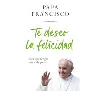 Te deseo la felicidad/ I Wish You Happiness: Para Que Tengas Una Vida Plena/ So That You Have a Full Life