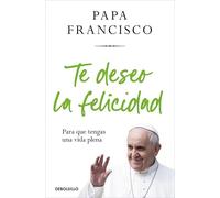 Te deseo la felicidad: Para que tengas una vida plena (Best Seller | Ficción)