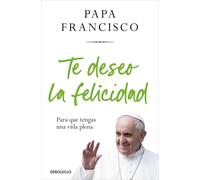 Te deseo la felicidad: Para que tengas una vida plena (Best Seller | Ficción)
