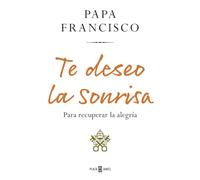 Te deseo la sonrisa: Para recuperar la alegría (Obras diversas)