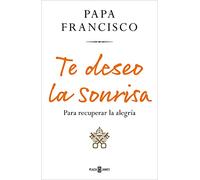 Te deseo la sonrisa: Para recuperar la alegría (Obras diversas)