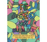 Te deSEO un buen día | Libro para colorear para adultos y profesionales del SEO | Ideal para regalo | Frases SEO divertidas | (21,59 x 27,94 cm): Idea original de regalo para SEOs