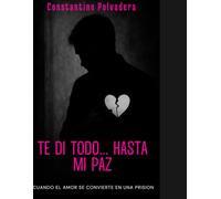 TE DI TODO... HASTA MI PAZ: CUANDO EL AMOR SE CONVIERTE EN UNA PRISION