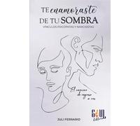 TE ENAMORASTE DE TU SOMBRA: Vinculos psicopatas y narcisistas: el camino de regreso a vos