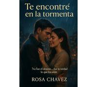 TE ENCONTRÉ EN LA TORMENTA: No fue el destino… fue la verdad lo que los unió