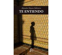 TE ENTIENDO | Alejandra Moyano Ballesteros